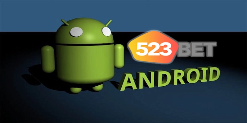 Tải App 523BET cho Android siêu đơn giản