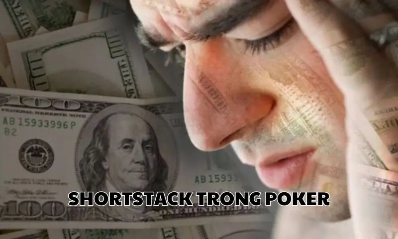 Tìm hiểu shortstack trong Poker